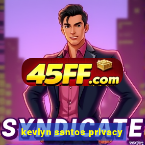 kevlyn santos privacy